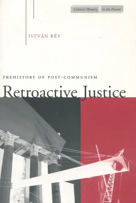 Retroactive Justice: Prehistory of Post-Communism - Paperback