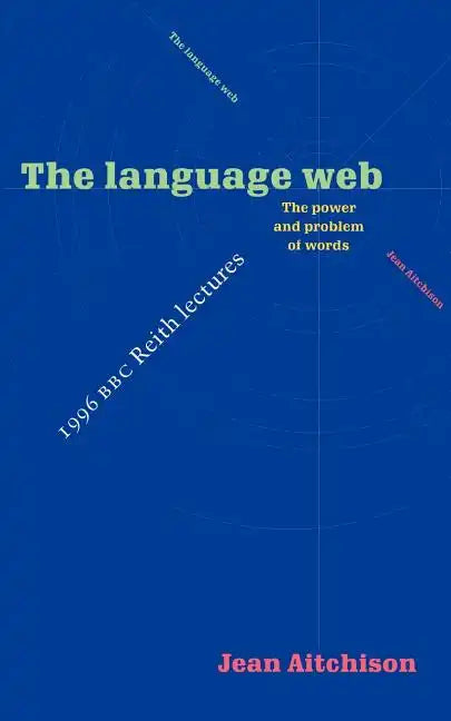 The Language Web: The Power and Problem of Words - The 1996 BBC Reith Lectures - Paperback