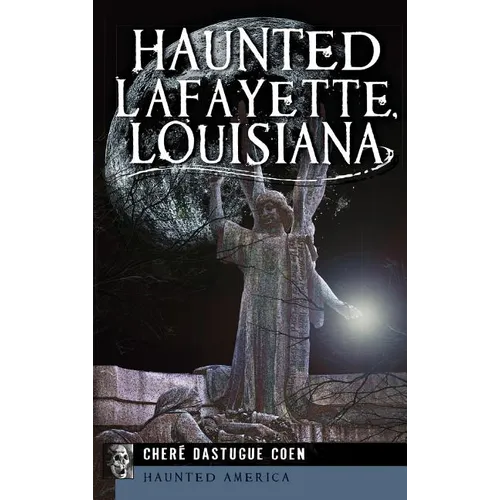 Haunted Lafayette, Louisiana - Hardcover