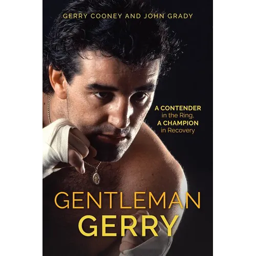 Gentleman Gerry: A Contender in the Ring, a Champion in Recovery - Hardcover