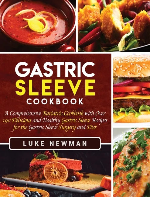 Gastric Sleeve Cookbook: A Comprehensive Bariatric Cookbook with Over 190 Delicious and Healthy Gastric Sleeve Recipes for the Gastric Sleeve S - Hardcover