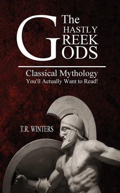 The Ghastly Greek Gods: Classical Mythology You'll Actually Want to Read! - Paperback
