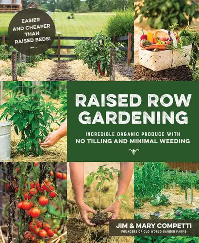 Raised Row Gardening: Incredible Organic Produce with No Tilling and Minimal Weeding - Paperback