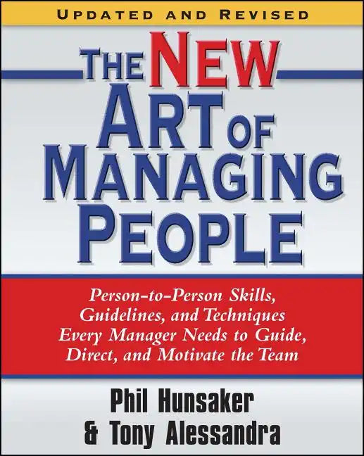The New Art of Managing People, Updated and Revised: Person-To-Person Skills, Guidelines, and Techniques Every Manager Needs to Guide, Direct, and Mot - Paperback