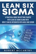 Lean Six Sigma: A Practical Guide for Getting Started with Lean Six Sigma along with How It Can Be Integrated with Agile and Scrum - Paperback