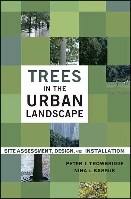Trees in the Urban Landscape: Site Assessment, Design, and Installation - Hardcover