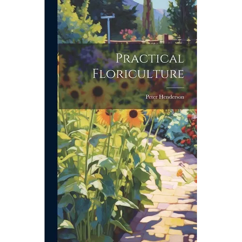 Practical Floriculture - Hardcover