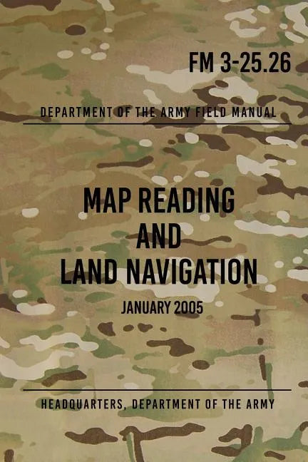 FM 3-25.26 Map Reading and Land Navigation: January 2005 - Paperback
