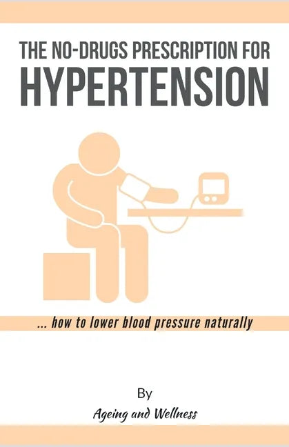 No-Drugs Prescription for Hypertension: ... how to lower blood pressure naturally - Paperback