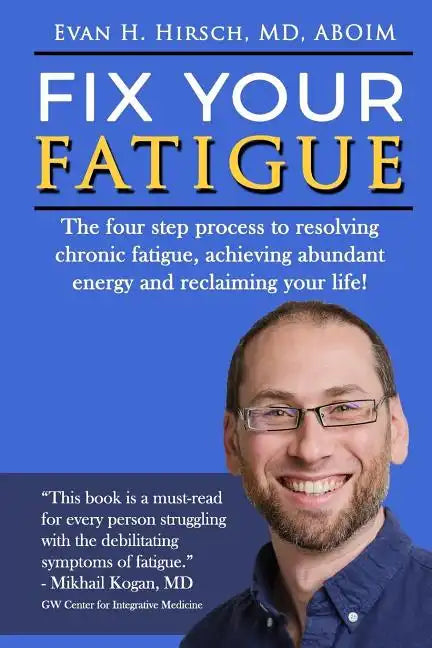 Fix Your Fatigue: The four step process to resolving chronic fatigue, achieving abundant energy and reclaiming your life! - Paperback