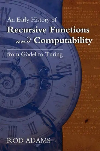 An Early History of Recursive Functions and Computability from Godel to Turing - Paperback