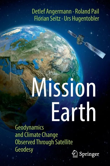 Mission Earth: Geodynamics and Climate Change Observed Through Satellite Geodesy - Paperback