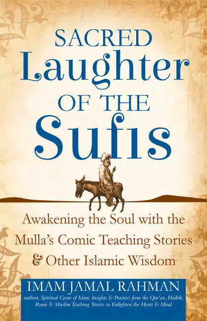 Sacred Laughter of the Sufis: Awakening the Soul with the Mulla's Comic Teaching Stories and Other Islamic Wisdom - Paperback