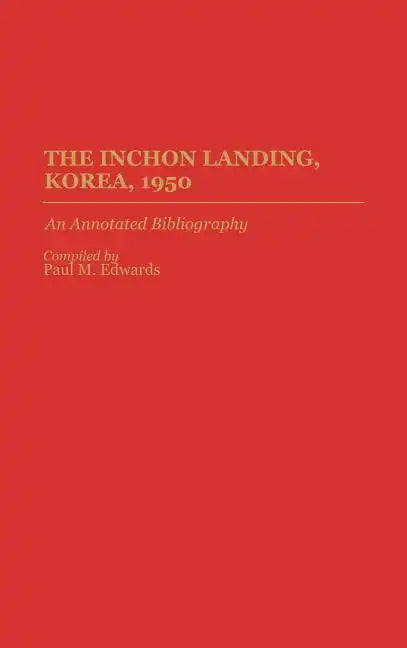 The Inchon Landing, Korea, 1950: An Annotated Bibliography - Hardcover