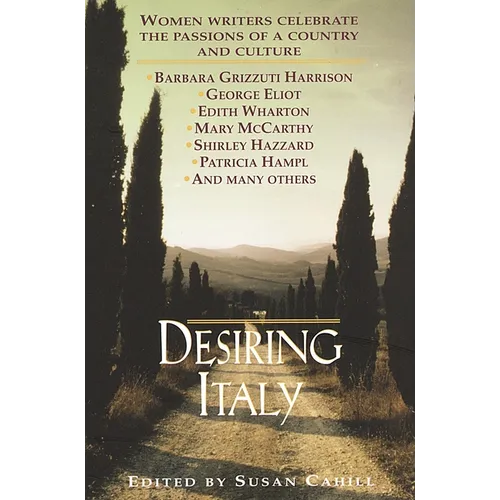 Desiring Italy: Women Writers Celebrate the Passions of a Country and Culture - Paperback