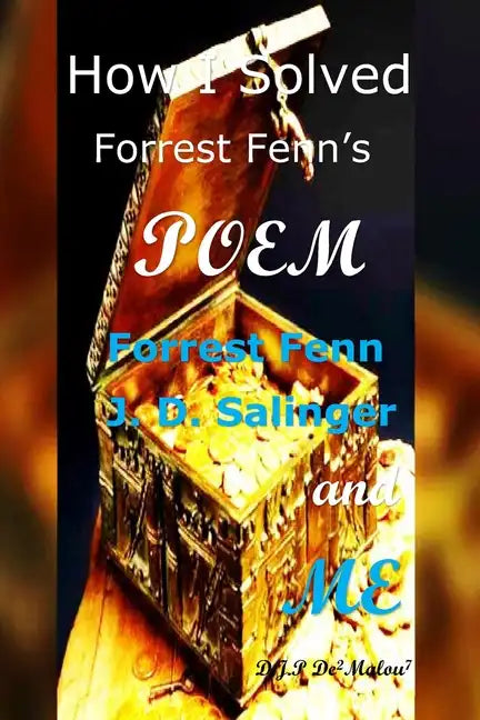 How I Solved Forrest Fenn's Poem: Forrest Fenn J. D. Salinger and ME - Paperback