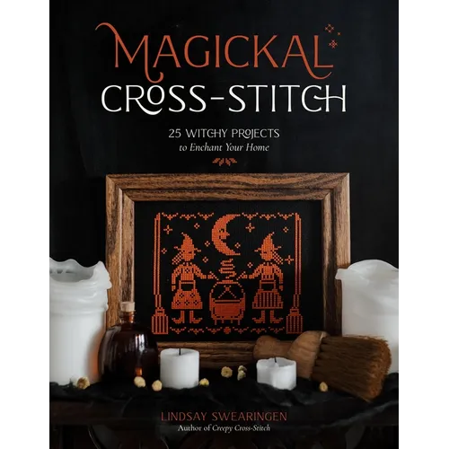 Magickal Cross-Stitch: 25 Witchy Projects to Enchant Your Home - Paperback
