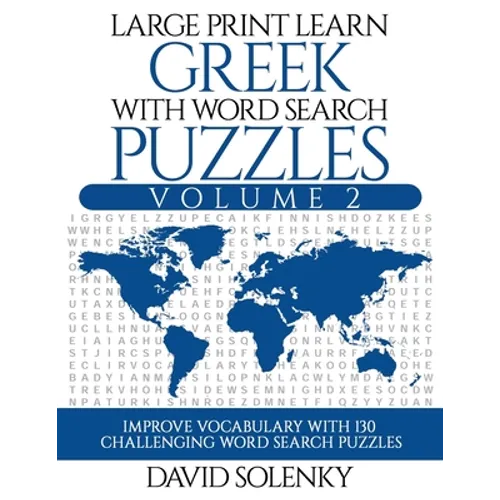 Large Print Learn Greek with Word Search Puzzles Volume 2: Learn Greek Language Vocabulary with 130 Challenging Bilingual Word Find Puzzles for All Ag - Paperback