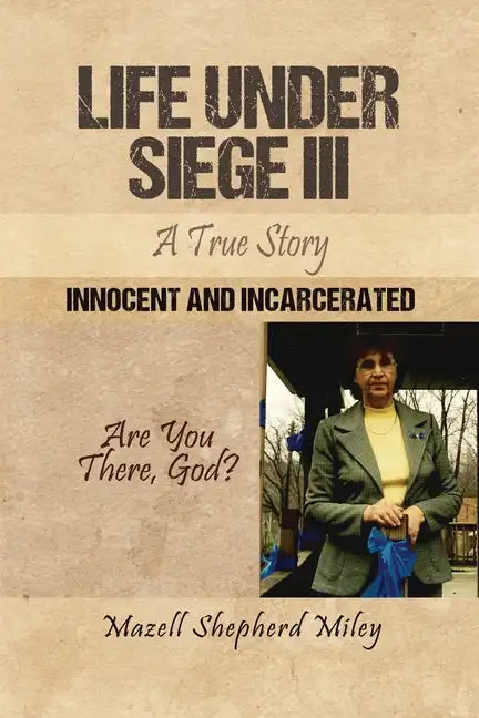 Life Under Siege III: A True Story: Innocent and Incarcerated - Paperback
