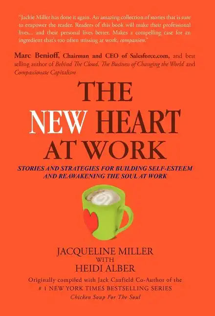 The New Heart at Work: Stories and Strategies for Building Self-Esteem and Reawakening the Soul at Work - Hardcover