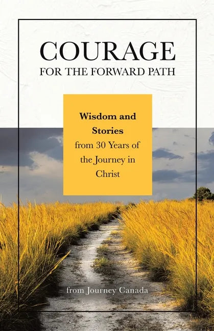 Courage for the Forward Path: Wisdom and Stories from 30 Years of the Journey in Christ - Paperback