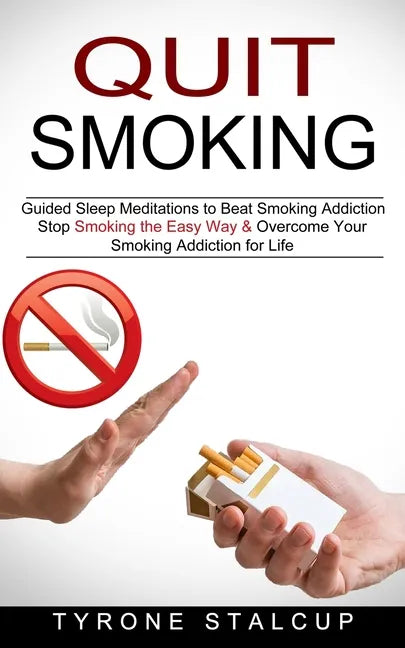 Quit Smoking: Stop Smoking the Easy Way & Overcome Your Smoking Addiction for Life (Guided Sleep Meditations to Beat Smoking Addiction) - Paperback