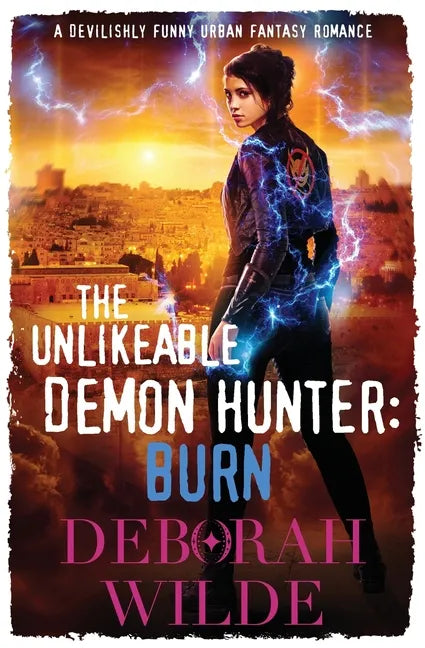 The Unlikeable Demon Hunter: Burn: A Devilishly Funny Urban Fantasy Romance - Paperback