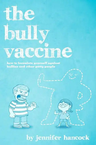 The Bully Vaccine: How to Innoculate Yourself Against Obnoxious People - Paperback