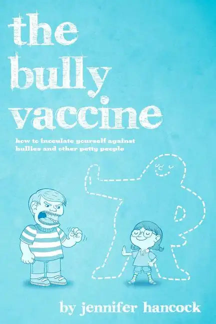 The Bully Vaccine: How to Innoculate Yourself Against Obnoxious People - Paperback