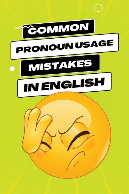 Common Pronoun Usage Mistakes in English: Navigating the Grammar Maze with Confidence - Paperback