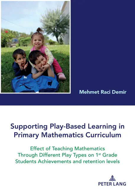 Supporting Play-Based Learning in Primary Mathematics Curriculum: Effect of Teaching Mathematics Through Different Play Types on 1st Grade Students Ac - Paperback