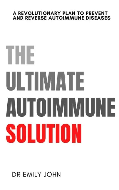 The Ultimate Autoimmune Solution: A Revolutionary Plan to Prevent and Reverse Autoimmune Diseases - Paperback