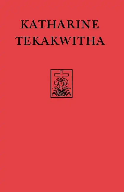 Katharine Tekakwitha: The Lily of the Mohawks - Paperback