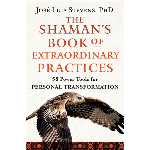 The Shaman's Book of Extraordinary Practices: 58 Power Tools for Personal Transformation - Paperback