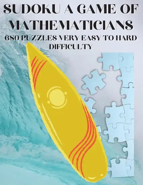 Sudoku A Game of Mathematicians 680 Very Easy to Hard Puzzles - Paperback