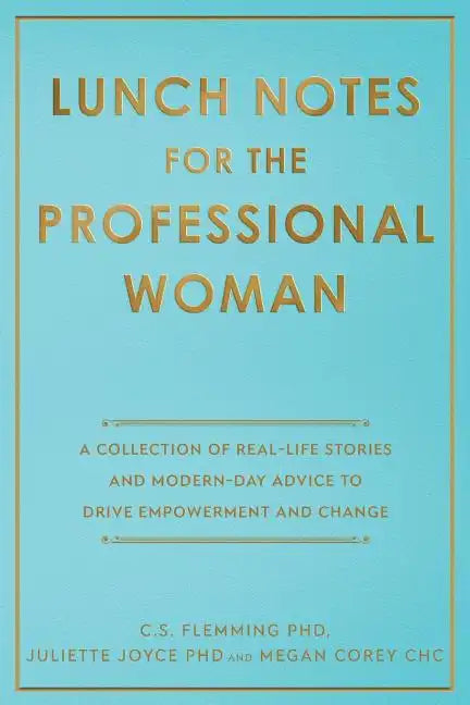 Lunch Notes for the Professional Woman: A Collection of Real-Life Stories and Modern-Day Advice to Drive Empowerment and Change - Paperback