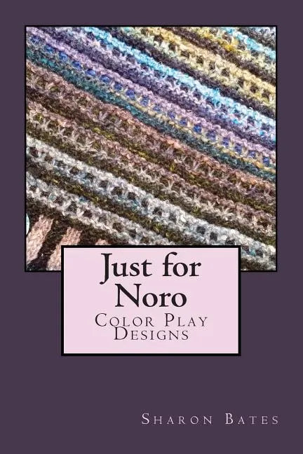 Just for Noro: Color Play Designs - Paperback