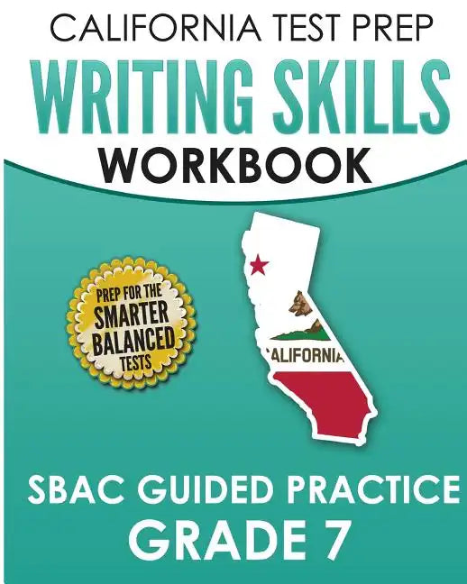 CALIFORNIA TEST PREP Writing Skills Workbook SBAC Guided Practice Grade 7: Preparation for the Smarter Balanced ELA Tests - Paperback