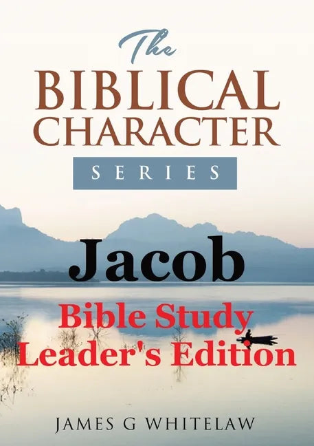 Jacob (Biblical Character Series): Bible Study Leader's Edition - Paperback