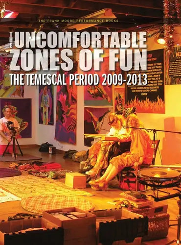The Uncomfortable Zones of Fun: The Temescal Period 2009-2013 - Hardcover