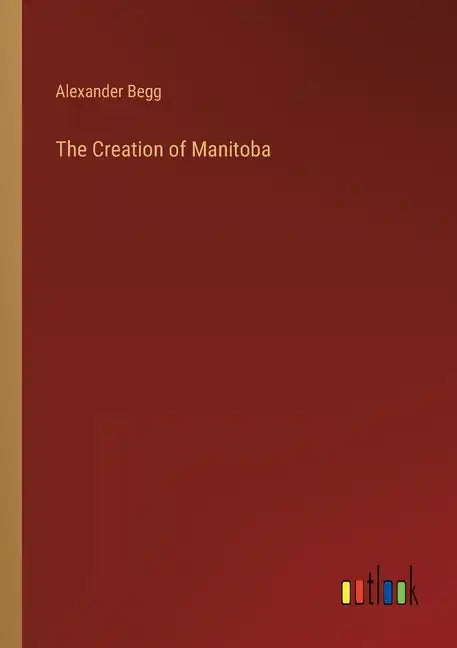 The Creation of Manitoba - Paperback