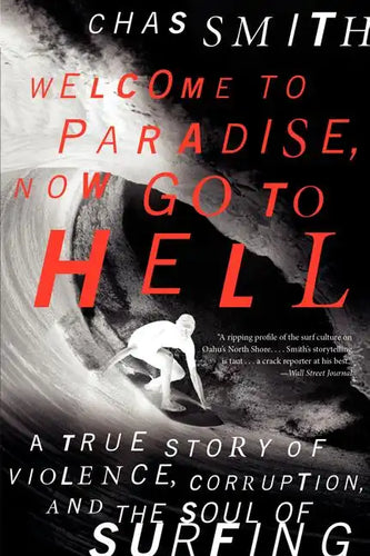 Welcome to Paradise, Now Go to Hell: A True Story of Violence, Corruption, and the Soul of Surfing - Paperback