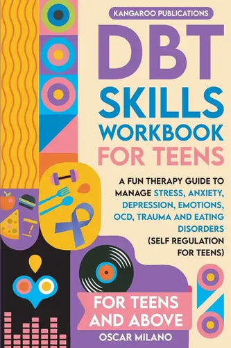 DBT Skills Workbook for Teens: A Fun Therapy Guide to Manage Stress, Anxiety, Depression, Emotions, OCD, Trauma, and Eating Disorders - Paperback