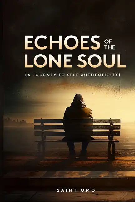 Echoes of the Lone Soul: A Journey to Self Authenticity - Paperback