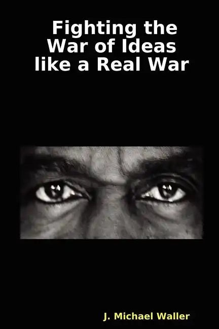 Fighting the War of Ideas Like a Real War - Paperback