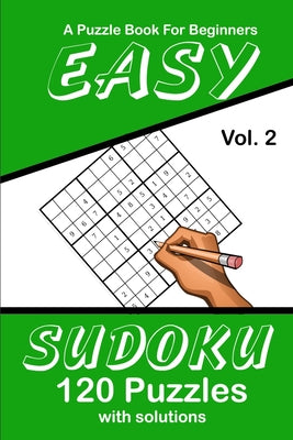 Easy Sudoku Vol. 2 A Puzzle Book For Beginners: 120 Puzzles With Solutions - Paperback