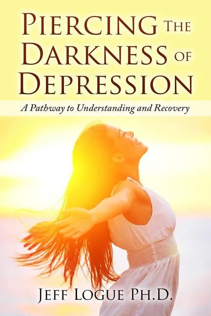 Piercing the Darkness of Depression: A Pathway to Understanding and Recovery - Paperback