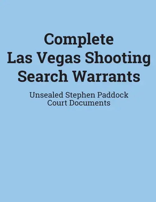 Complete Las Vegas Shooting Search Warrants: Unsealed Stephen Paddock Court Documents - Paperback