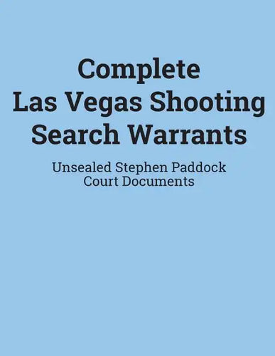 Complete Las Vegas Shooting Search Warrants: Unsealed Stephen Paddock Court Documents - Paperback