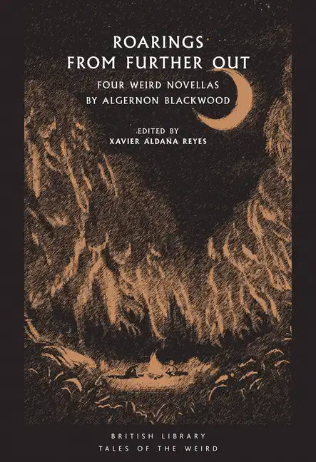 Roarings from Further Out: Four Weird Novellas by Algernon Blackwood - Paperback